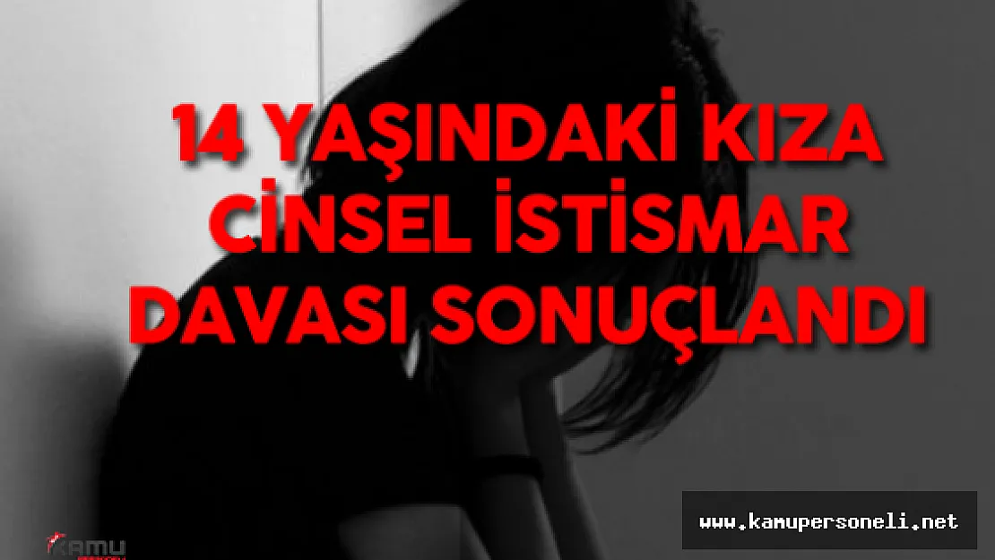 Adana'daki 14 Yaşındaki Kıza Cinsel İstismar Davası Sonuçlandı
