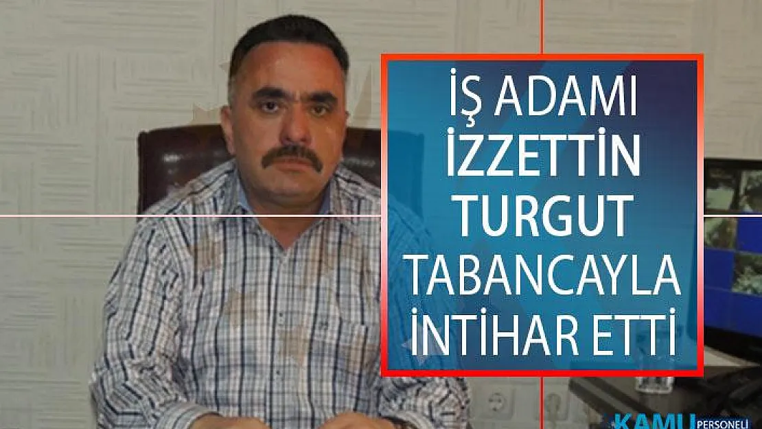 Adanalı İş Adamı İzzettin Turgut Evinde Tabancayla İntihar Etti!