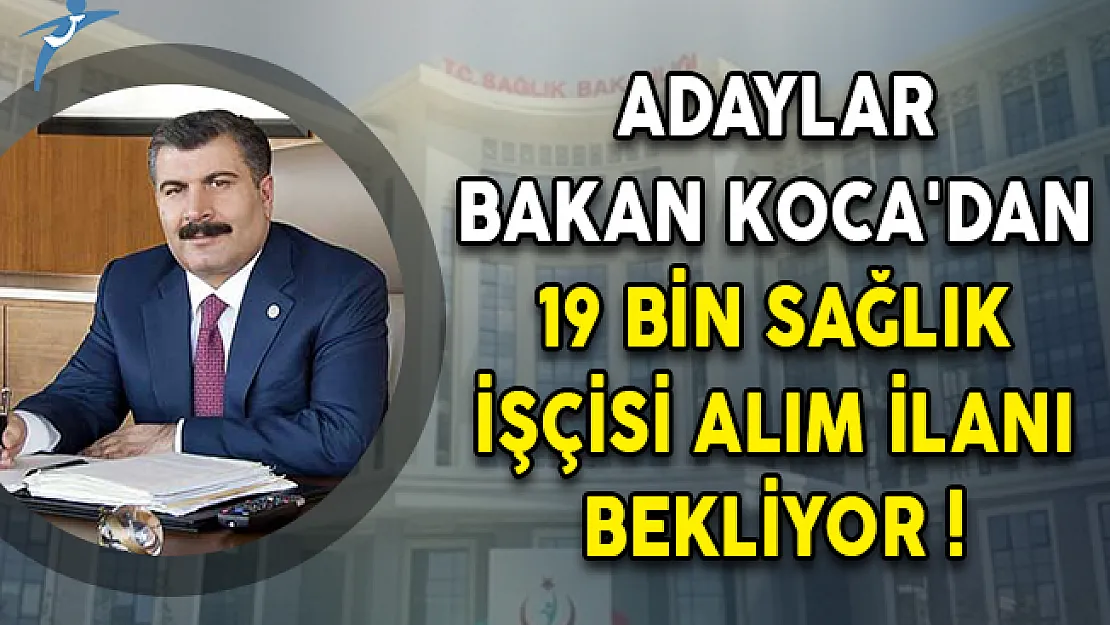 Adaylar Bakan Fahrettin Koca'dan 19 Bin Sağlık İşçisi Alım İlanı Bekliyor!