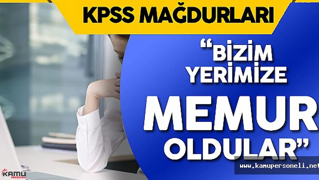 Adaylar Tepkili : " Bizim Yerimize Memur Oldular"