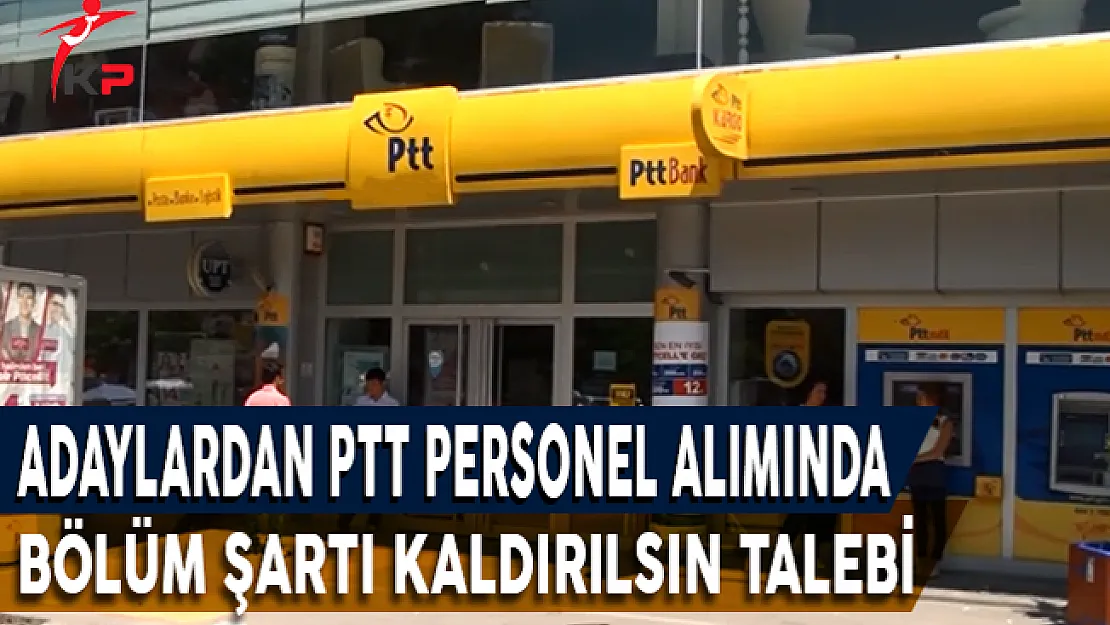 Adaylardan PTT Personel Alımında Bölüm Şartı Kaldırılsın Talebi