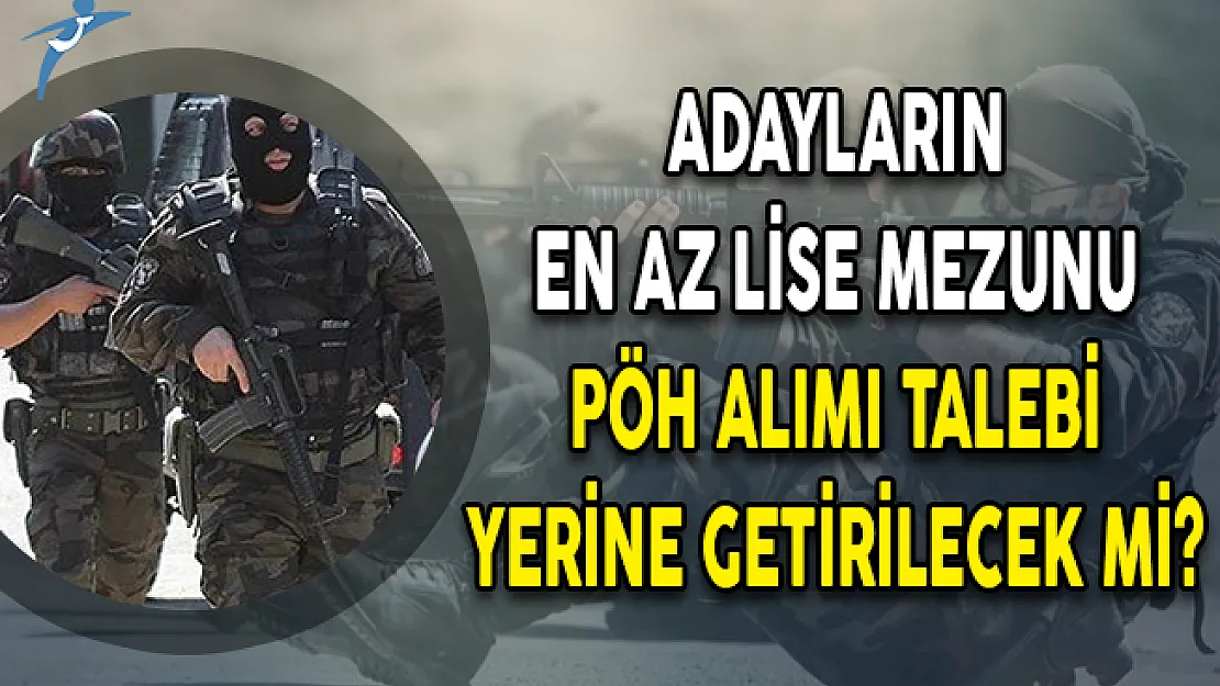 Adayların En Az Lise Mezunu PÖH Alımı Talebi Yerine Getirilecek Mi?