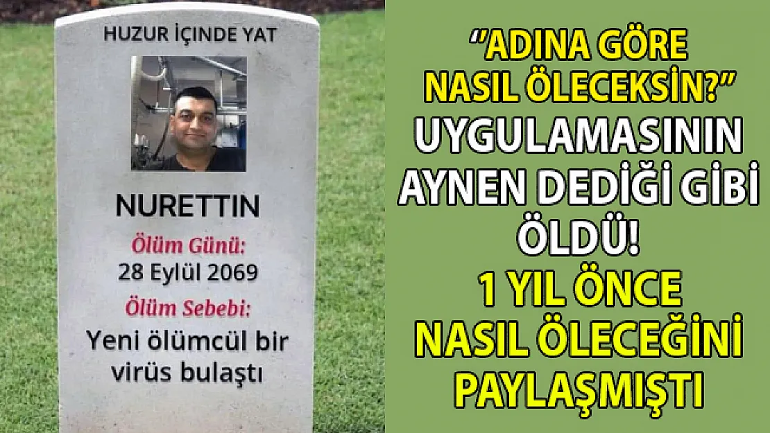 Adına göre nasıl öleceksin uygulamasının aynen dediği şekilde öldü!