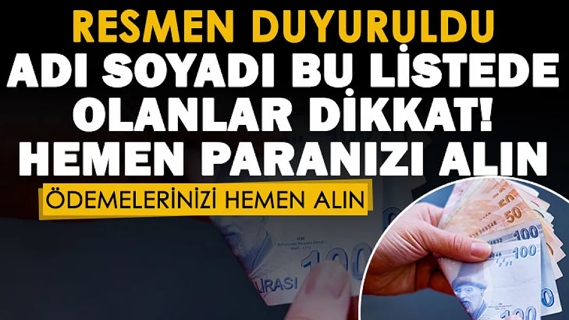 Adınız ve soyadınız bu bu listede olabilir! Hemen bankaya gidip hemen ödemenizi alın