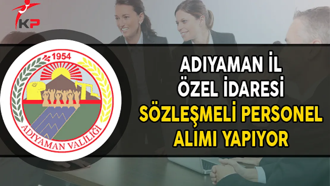 Adıyaman İl Özel İdaresi Sözleşmeli Personel Alımı Yapıyor