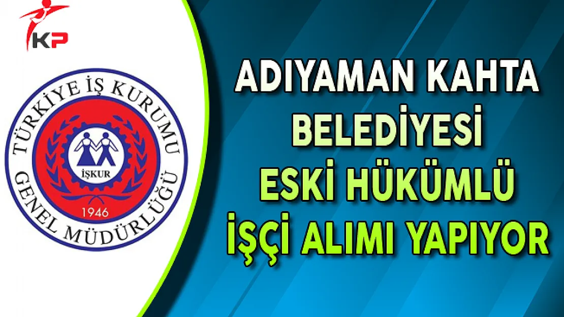 Adıyaman Kahta Belediyesi En Az İlkokul Mezunu İşçi Alıyor