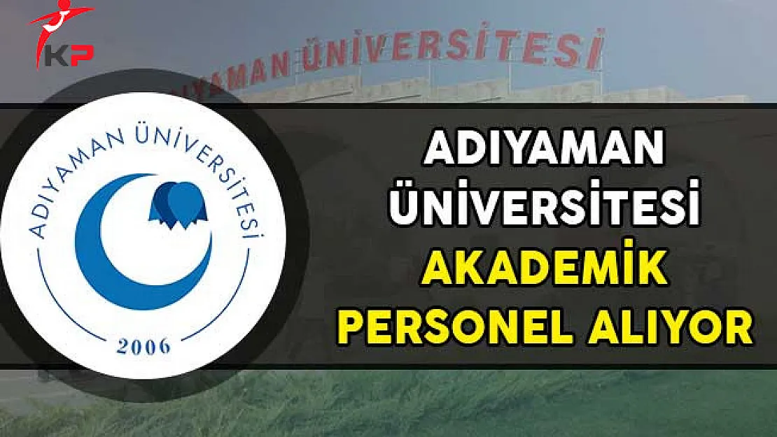 Adıyaman Üniversitesi Akademik Personel Alım İlanı Yayımladı