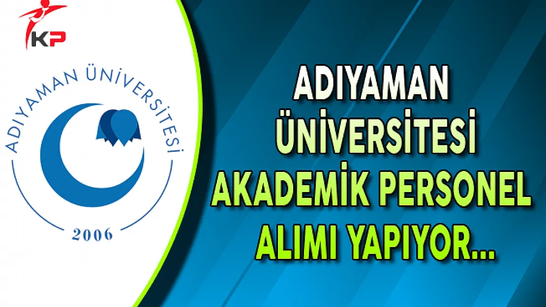 Adıyaman Üniversitesi Akademik Personel Alıyor