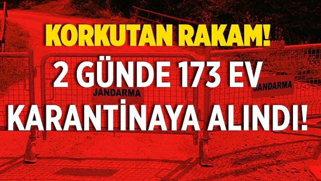 Adıyaman'da 173 ev karantina altına alındı!