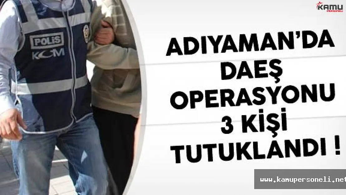 Adıyaman'da DAEŞ'e Yönelik Operasyon Düzenlendi