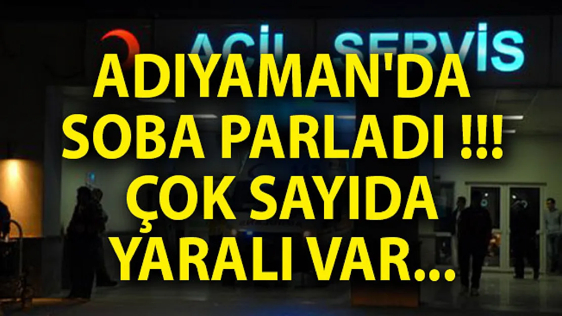 Adıyaman'da Soba Parladı! Çok Sayıda Yaralı Var