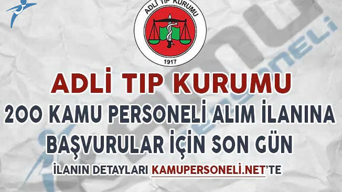 Adli Tıp Kurumu 200 Kamu Personeli Alım İlanına Başvurular İçin Son Gün