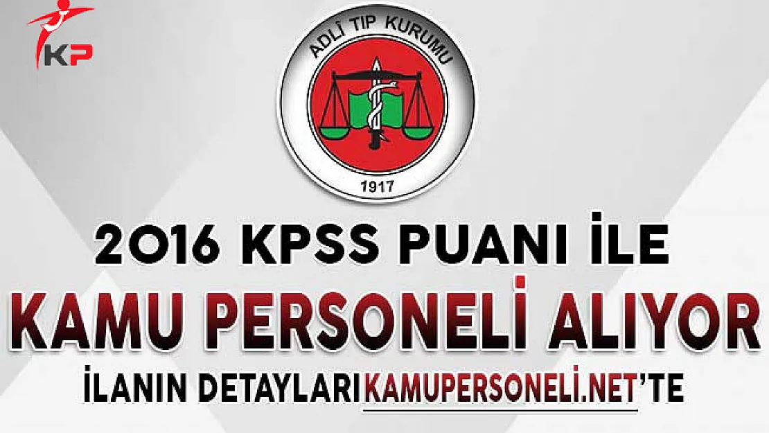 Adli Tıp Kurumu 2016 KPSS Puanıyla Personel Alımı İçin Başvurular Sona Eriyor