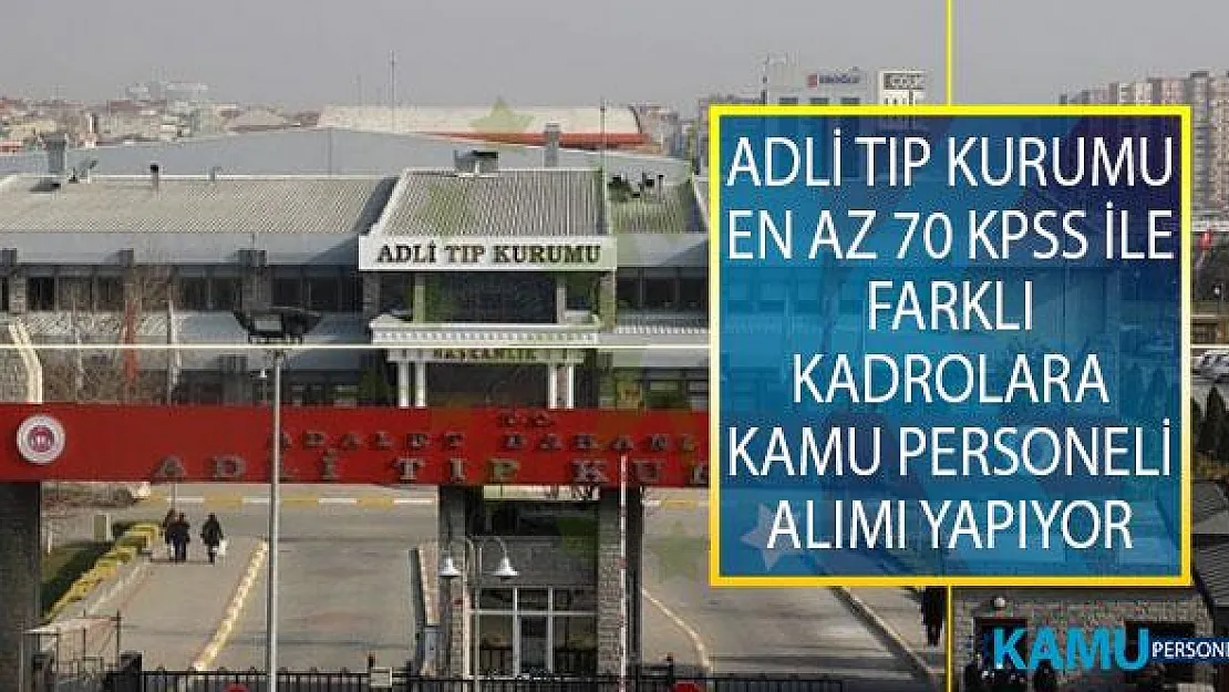 Adli Tıp Kurumu (ATK) En Az 70 KPSS İle Biyolog, Teknik Hizmet Personeli, Büro Personeli, Destek Personeli, Teknisyen, Hemşire , Laborant, İnfaz Ve Koruma Memuru, Sağlık Teknikeri ve Sağlık Teknisyeni Alımı Yapıyor!
