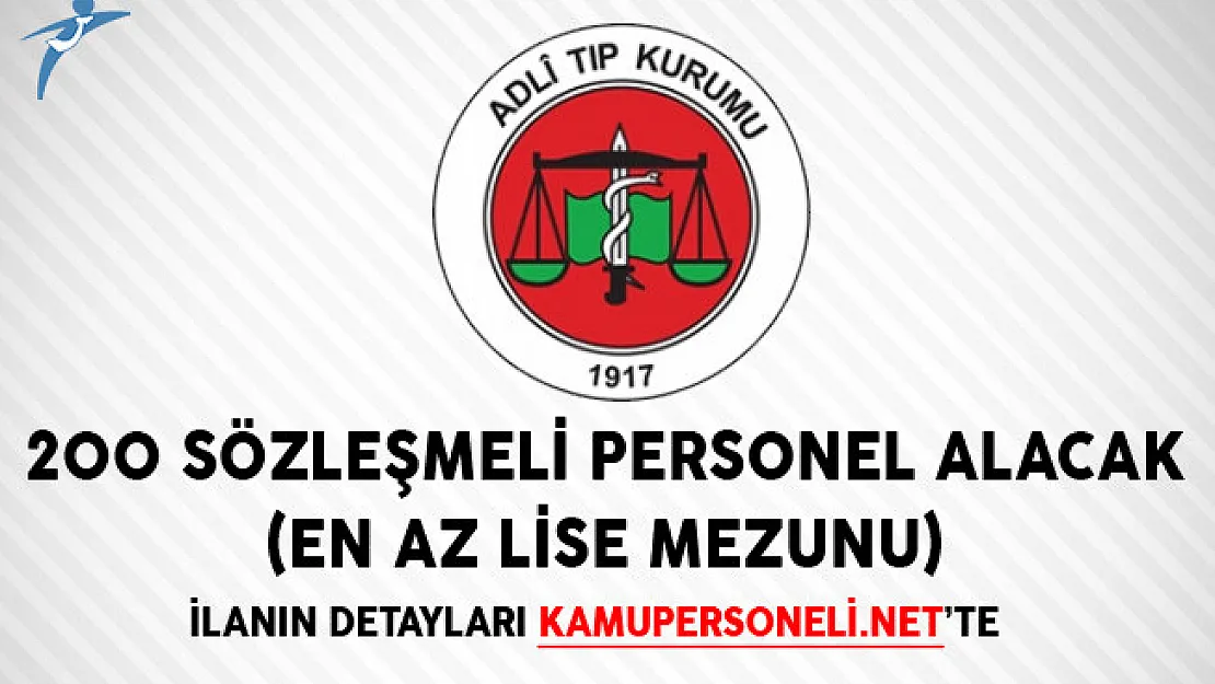Adli Tıp Kurumu Başkanlığı 200 Sözleşmeli Personel Alacak (En Az Lise Mezunu)