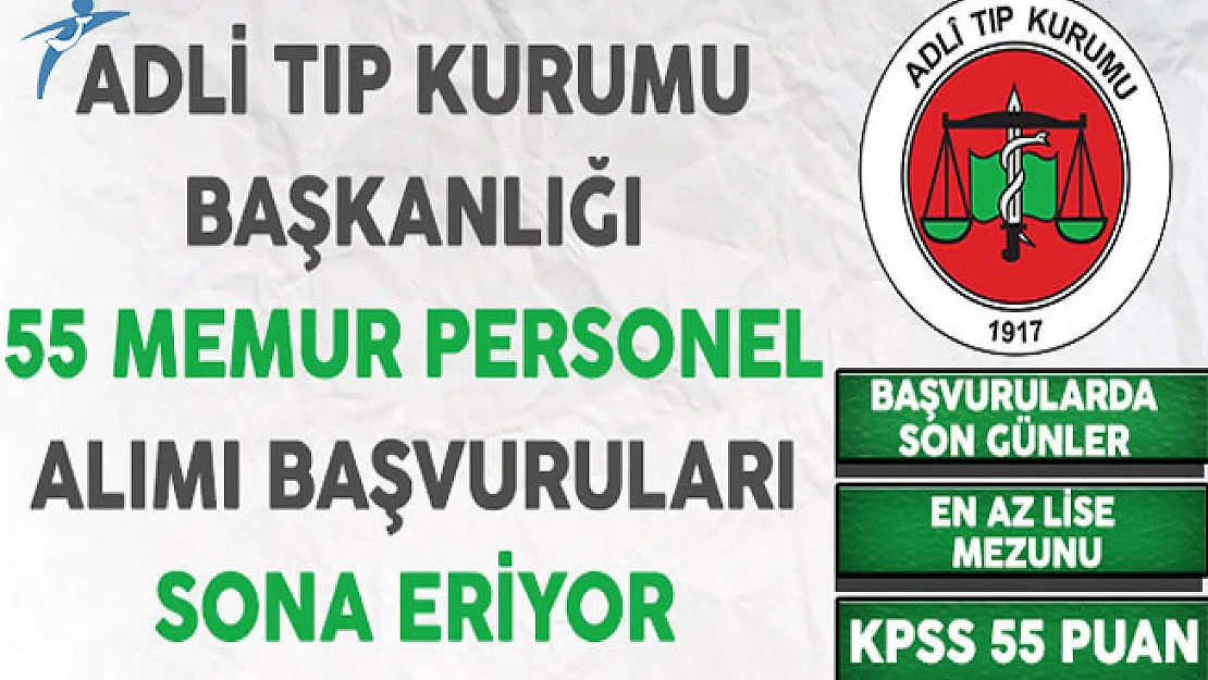 Adli Tıp Kurumu Başkanlığı En Az Lise Mezunu 55 Memur Personel Alımı Başvuruları Sona Eriyor