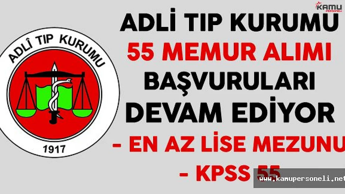 Adli Tıp Kurumu En Az Lise Mezunu 55 Personel Alımı Başvuruları Devam Ediyor