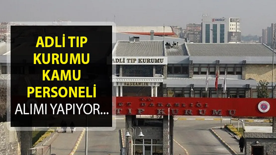 Adli Tıp Kurumu En Az Lise Mezunu Kamu Personeli Alımı İçin İlan Yayımladı-