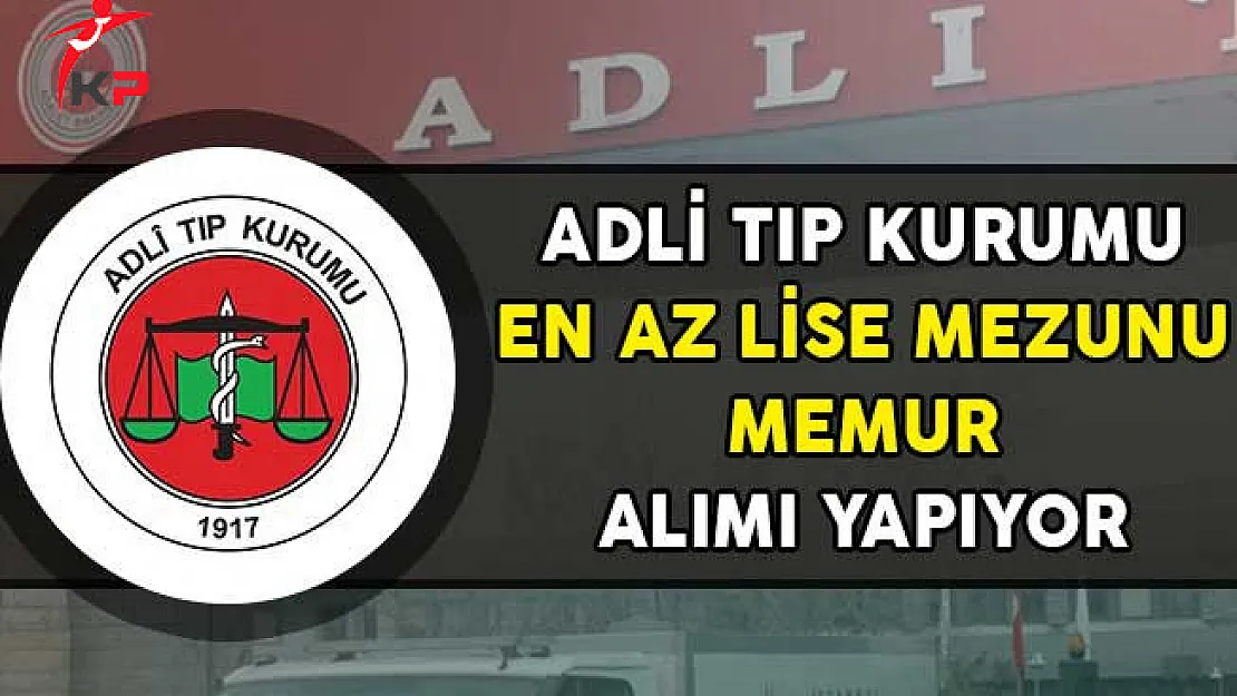 Adli Tıp Kurumu En Az Lise Mezunu Memur Alımı Yapıyor!
