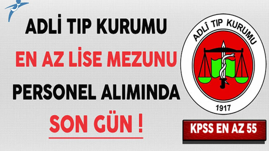 Adli Tıp Kurumu En Az Lise Mezunu Personel Alımında Son Gün !