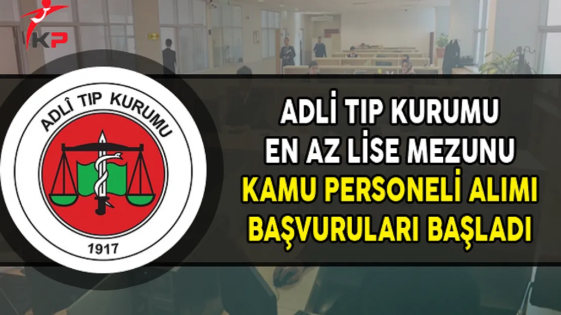 Adli Tıp Kurumu Kamu Personeli Alımı Başvuruları Başladı