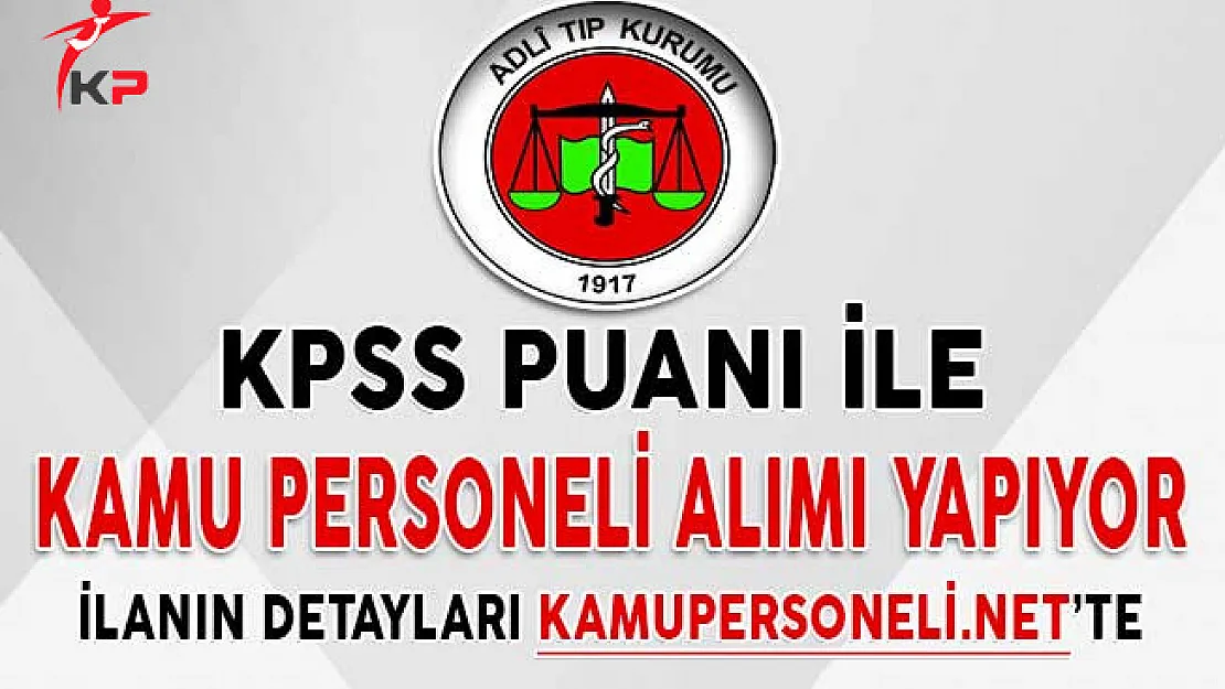Adli Tıp Kurumu Memur Alıyor (KPSS Şartı 70 Puan)