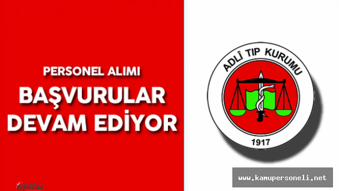 Adli Tıp Kurumu Personel Alımı İçin Başvurular Devam Ediyor ( Sözlü Sınav Ne Zaman Yapılacak? )