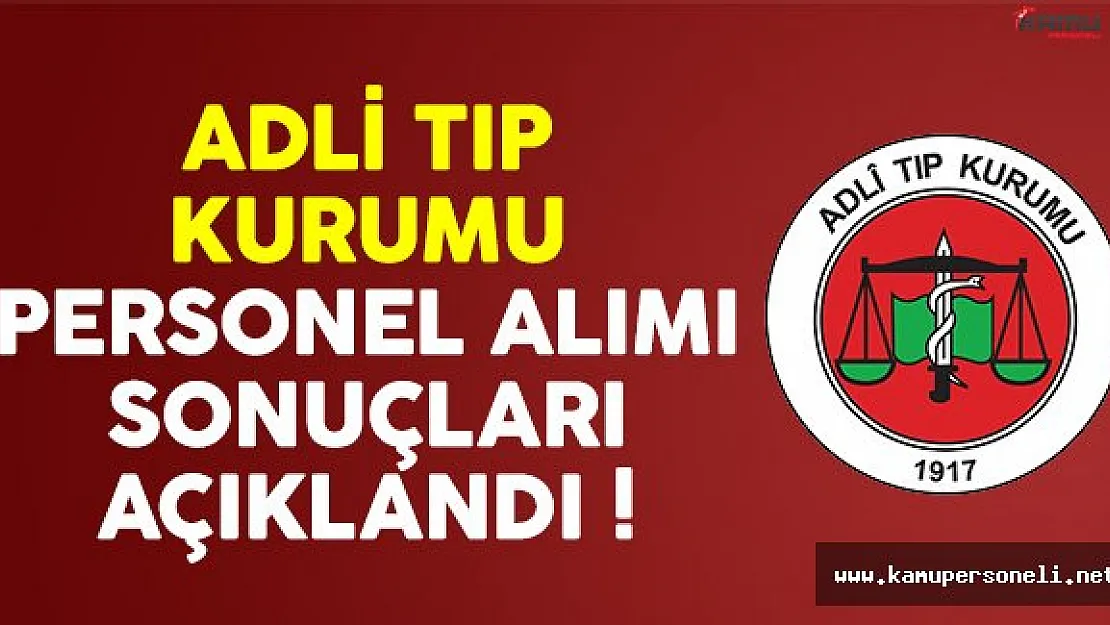 Adli Tıp Kurumu personel alımı sözlü sınav sonuçları açıklandı