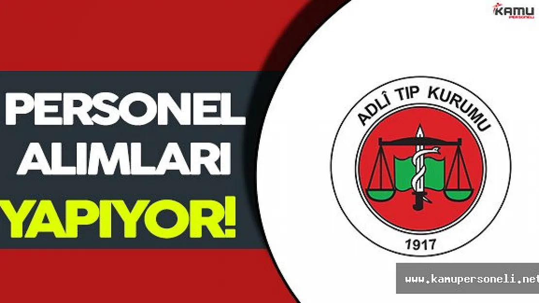 Adli Tıp Kurumu Personel Alımları Yapıyor