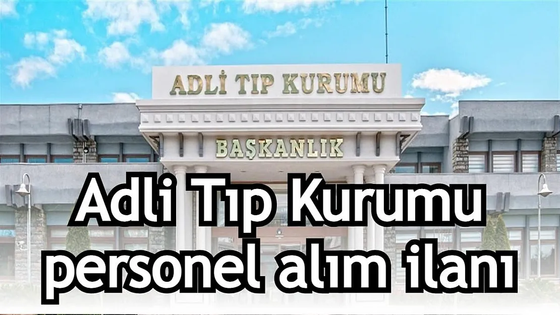 Adli Tıp Kurumu personel alıyor! KPSS şartlı personel alım ilanı verildi