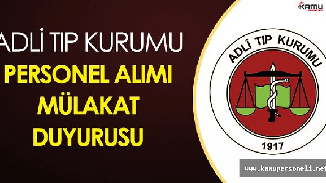 Adli Tıp Kurumu Resmi Sitesinden Personel Alım Duyurusu ( Mülakat Tarihleri Belli Oldu)