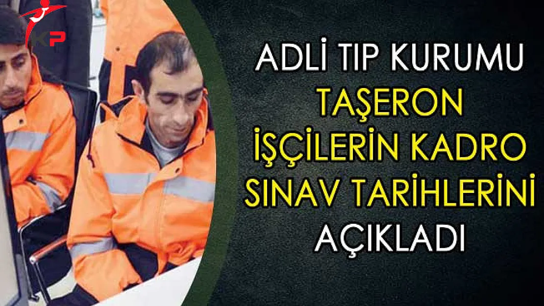 Adli Tıp Kurumu Taşeron İşçilerin Kadro Sınav Tarihleri Açıklandı
