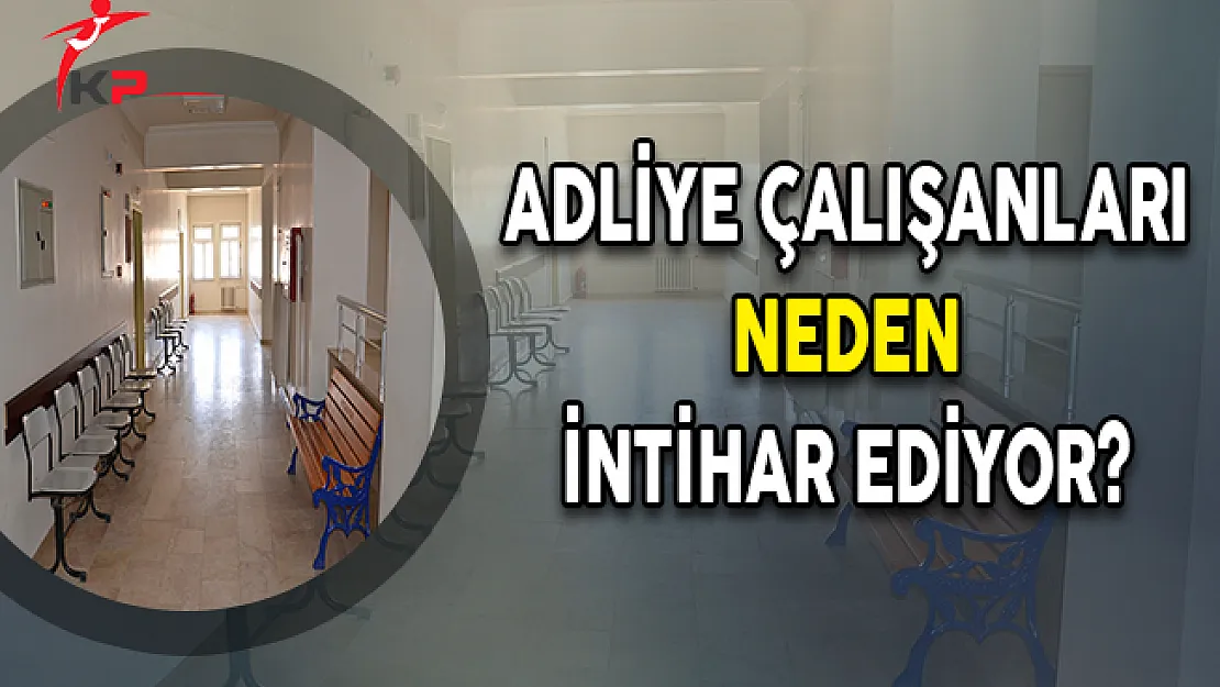 Adliye Çalışanları Neden İntihar Ediyor ?