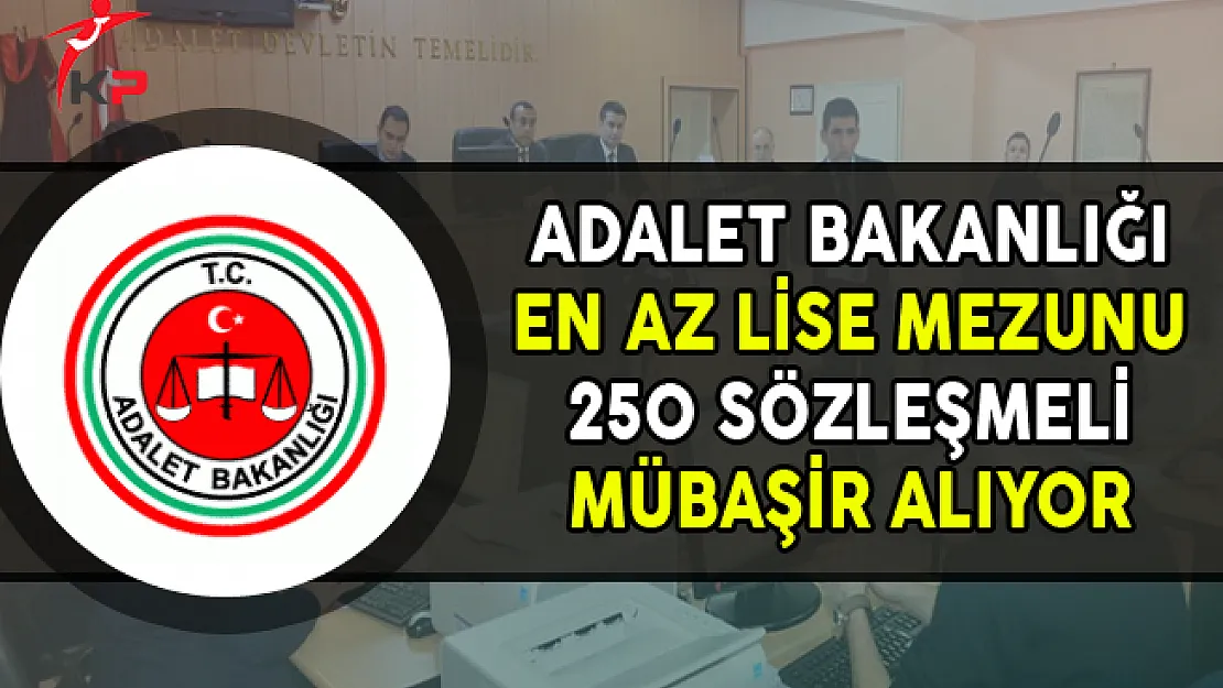 Adliyelere En Az Lise Mezunu 250 Mübaşir Alımı Yapılıyor (Başvuru Detayları ve Genel Şartlar)