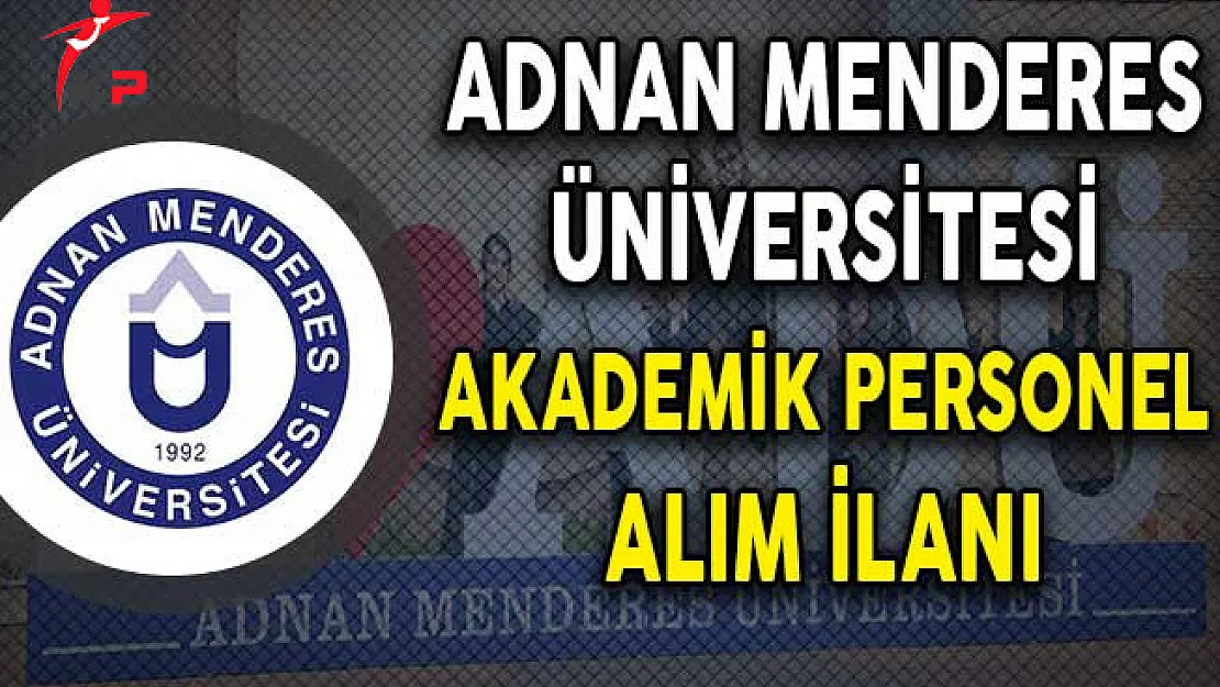 Adnan Menderes Üniversitesi Akademik Personel Alım İlanı Yayımladı