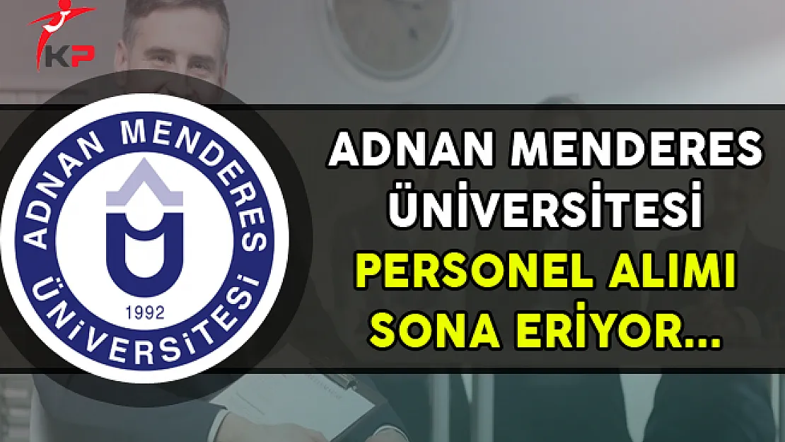 Adnan Menderes Üniversitesi Memur Alımı Başvurularında Son Gün