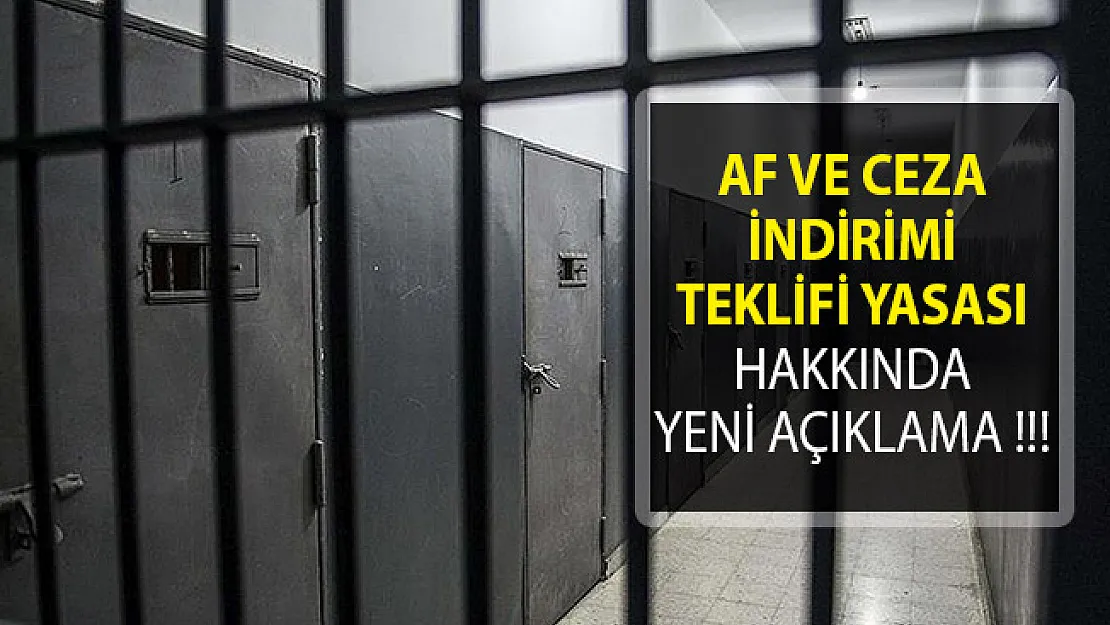 Af ve Ceza İndirimi Teklifi Yasası Hakkında Yeni Açıklama! Ne Zaman Yürürlüğe Girecek? Genel Af Son Durum