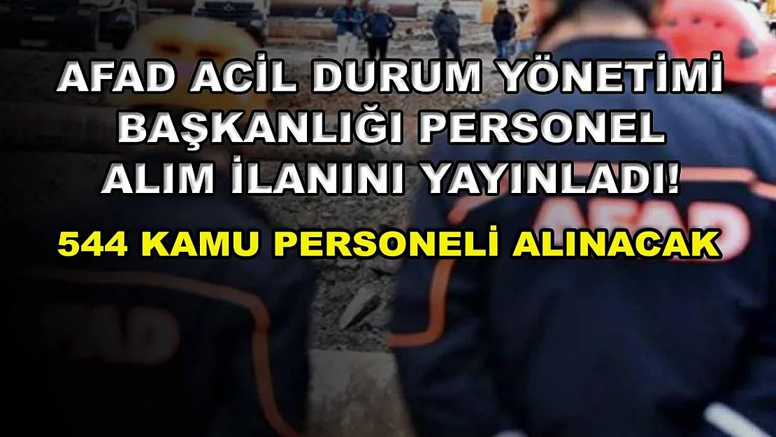 AFAD acil durum yönetimi başkanlığı personel alım ilanını yayınladı! 544 kamu personeli alınacak