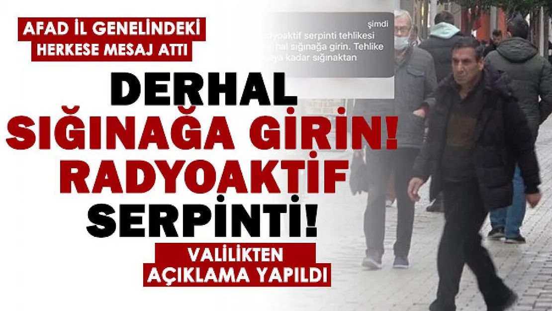AFAD il genelindeki herkese mesaj gönderdi: Derhal sığınağa girin, radyoaktif serpinti! Valilik deneme olduğunu açıkladı