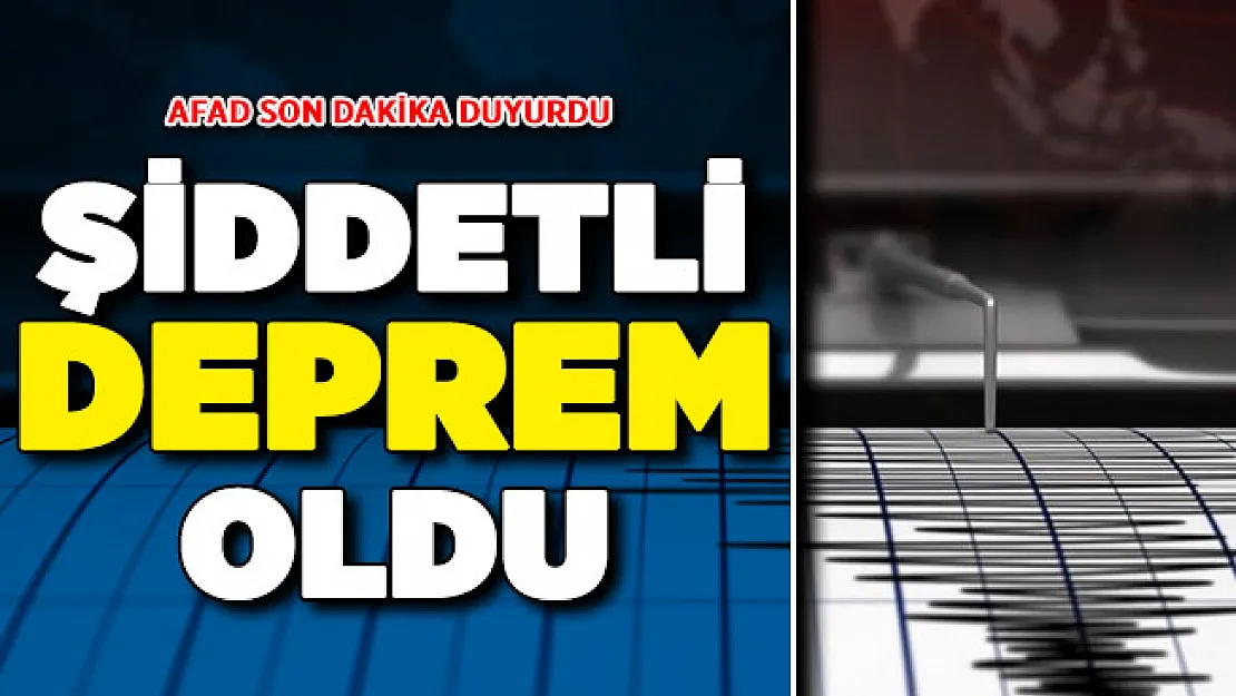 AFAD Son Dakika Duyurdu: Şiddetli Deprem Oldu ! İşte Merkez Üssü ve Şiddeti