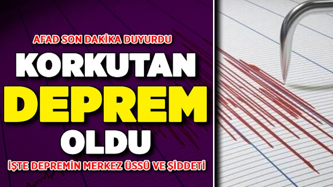 AFAD Son Dakika Korkutan Depremi Duyurdu ! İşte Merkez Üssü ve Şiddeti