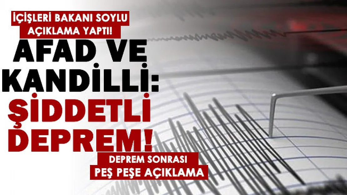 AFAD ve Kandilli Rasathanesi duyurdu: Şiddetli deprem oldu! Bakan Soylu'dan açıklama geldi