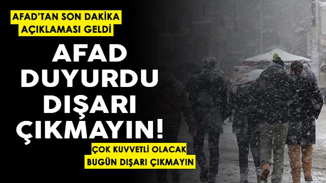 AFAD'tan son dakika duyurusu geldi: Dışarı çıkmayın! Bu kez çok kuvvetli geliyor