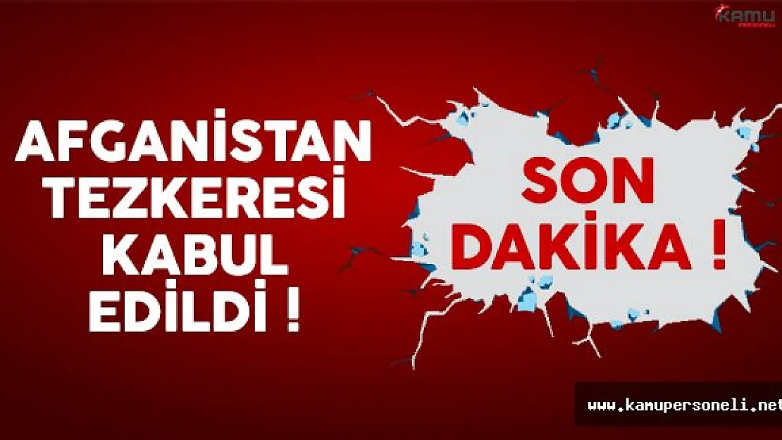 Afganistan tezkeresi Meclis'te kabul edildi