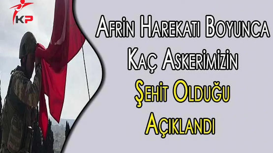 Afrin Harekatı Boyunca Kaç Askerimizin Şehit Olduğu Açıklandı