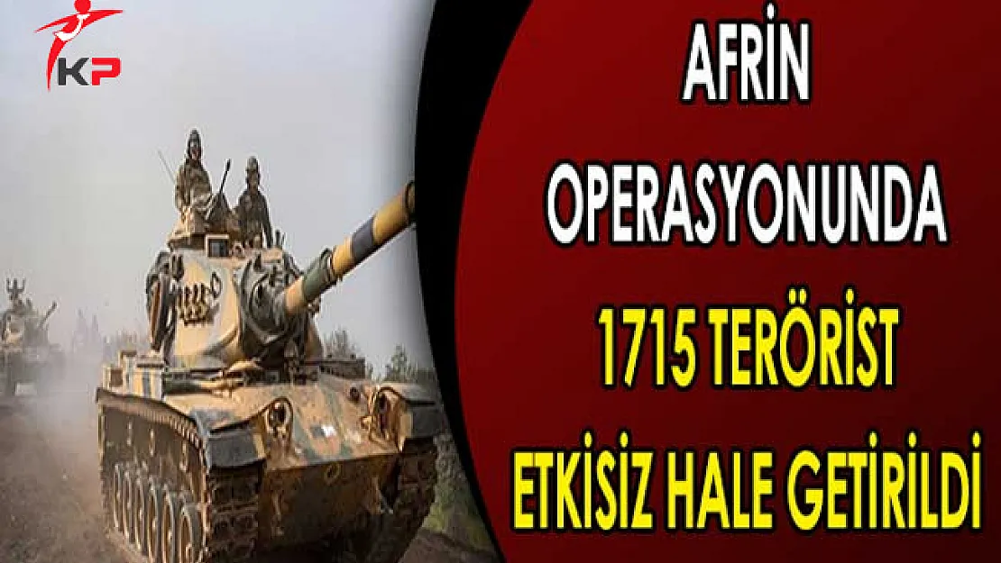 Afrin Operasyonunda Etkisiz Hale Getirilen Terörist Sayısı 1715 Oldu