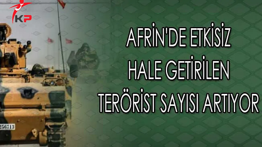 Afrin'de Etkisiz Hale Getirilen Terörist Sayısı Artıyor