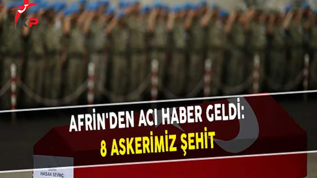 Afrin'den Acı Haber Geldi: 8 Askerimiz Şehit