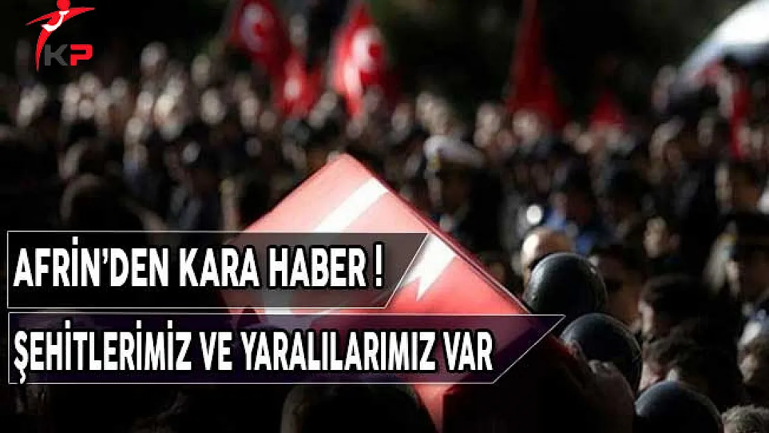 Afrin'den Kara Haber Geldi ! Şehitlerimiz ve Yaralılarımız Var