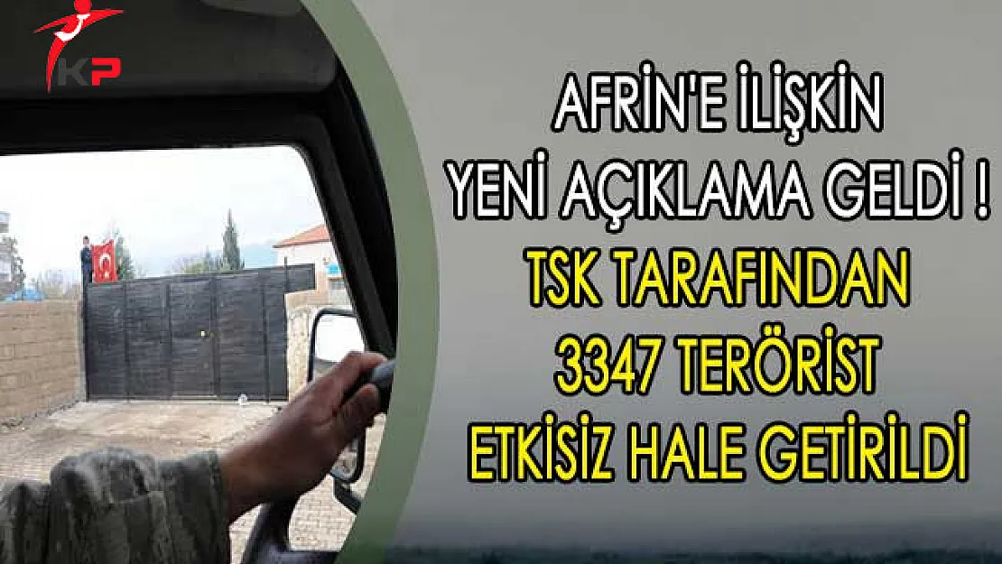 Afrin'e İlişkin Yeni Açıklama Geldi ! TSK Tarafından 3347 Terörist Etkisiz Hale Getirildi